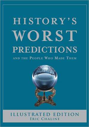 History's Worst Predictions: And the People Who Made Them de Eric Chaline