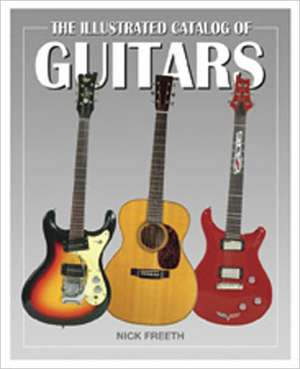 The Illustrated Catalog of Guitars de Nick Freeth