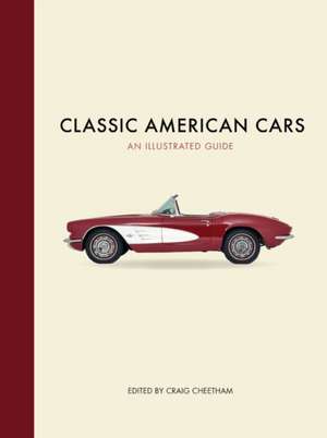 Classic American Cars an Illustrated Guide de Craig Cheetham