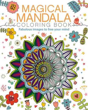 Magical Mandala Coloring Book: Fabulous Images to Free Your Mind de Patience Costner