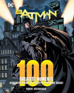 Batman: 100 Greatest Moments de Robert Greenberger