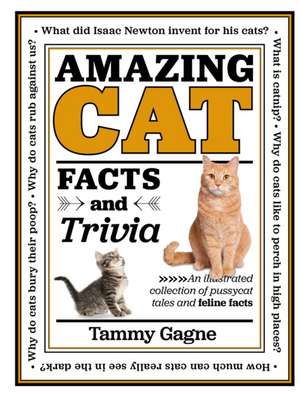 Amazing Cat Facts and Trivia de Tammy Gagne