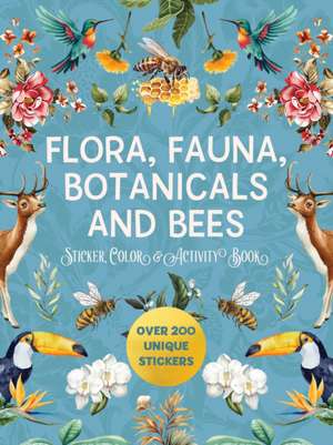 Flora, Fauna, Botanicals, and Bees Sticker, Color & Activity Book de Editors of Chartwell Books