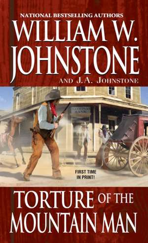 Torture of the Mountain Man de William W. Johnstone