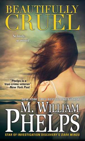 Beautifully Cruel de M. William Phelps