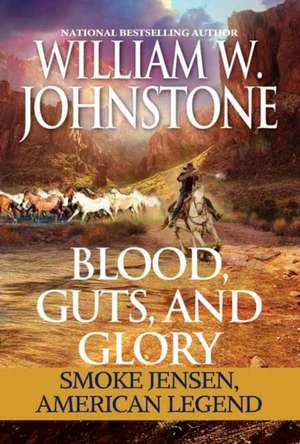 Blood, Guts, and Glory de William W. Johnstone