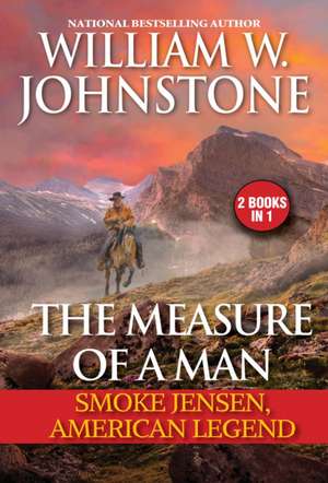 The Measure of a Man: Smoke Jensen, American Legend de William W. Johnstone