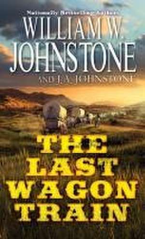 The Last Wagon Train de William W. Johnstone