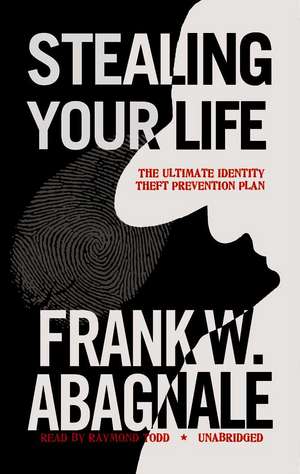 Stealing Your Life: The Ultimate Identity Theft Prevention Plan de Frank W. Abagnale