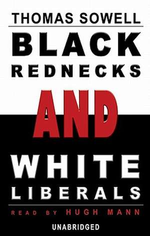 Black Rednecks and White Liberals de Thomas Sowell