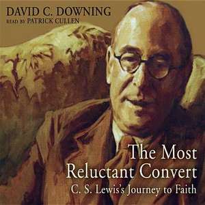 The Most Reluctant Convert: C. S. Lewis' Journey to Faith de David C. Downing