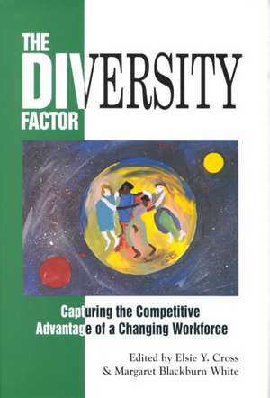 The Diversity Factor: Capturing the Competitive Advantage of a Changing Workforce de Elsie Cross