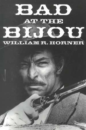 Bad at the Bijou de William R. Horner