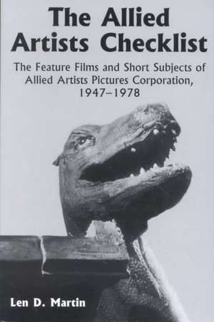 The Allied Artists Checklist: The Feature Films and Short Subjects of Allied Artists Pictures Corporation, 1947-1978 de Len D. Martin