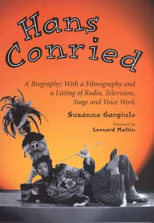 Hans Conried: A Biography; With a Filmography and a Listing of Radio, Television, Stage and Voice Work de Suzanne Gargiulo