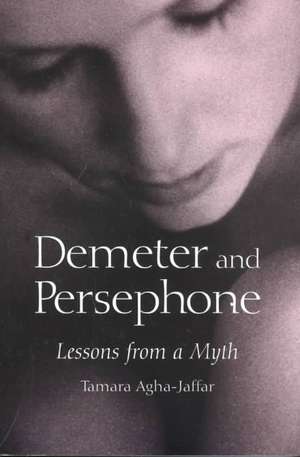 Demeter and Persephone: Lessons from a Myth de Tamara Agha-Jaffar