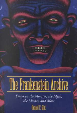 The Frankenstein Archive: Essays on the Monster, the Myth, the Movies, and More de Donald F. Glut