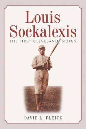 Louis Sockalexis: The First Cleveland Indian de David L. Fleitz