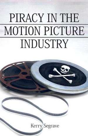 Piracy in the Motion Picture Industry de Kerry Segrave