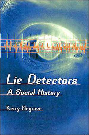 Lie Detectors: A Social History de Kerry Segrave