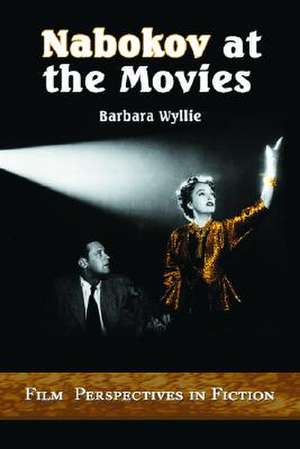 Nabokov at the Movies: Film Perspectives in Fiction de Barbara Wyllie