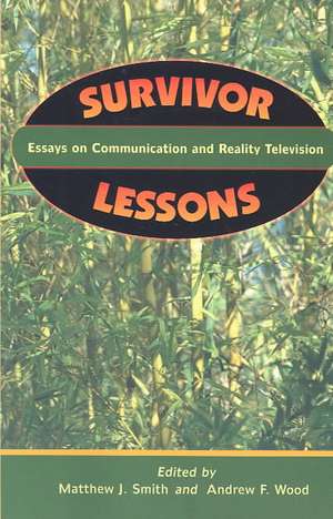 Survivor Lessons: Essays on Communication and Reality Television de Matthew J. Smith