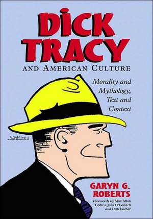 Dick Tracy and American Culture: Morality and Mythology, Text and Context de PH. D. Roberts, Garyn G.