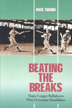 Beating the Breaks: "Major League Ballplayers Who Overcame Disabilities" de Rick Swaine