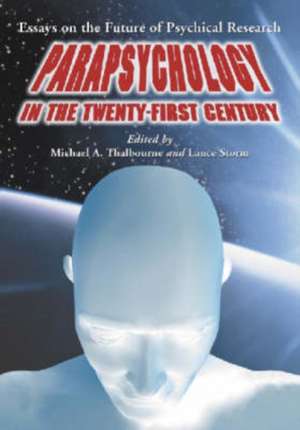 Parapsychology in the Twenty-First Century: Essays on the Future of Psychical Research de Brian D. Joseph