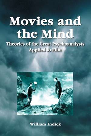 Movies and the Mind: Theories of the Great Psychoanalysts Applied to Film de William Indick