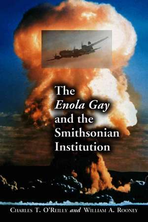 The Enola Gay and the Smithsonian Institution: "" de Charles T. O'Reilly