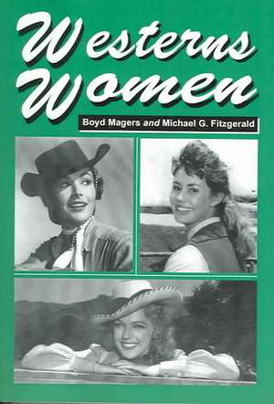 Westerns Women: Interviews with 50 Leading Ladies of Movie and Television Westerns from the 1930s to the 1960s de Boyd Magers