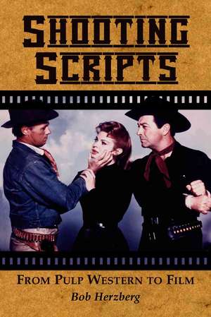 Shooting Scripts: From Pulp Western to Film de Bob Herzberg