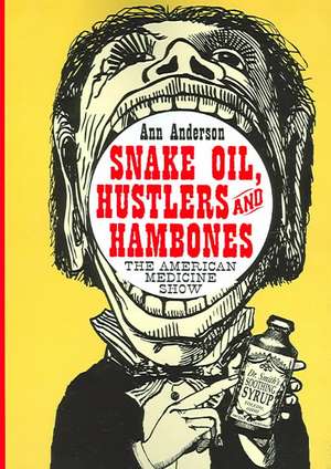 Snake Oil, Hustlers and Hambones: The American Medicine Show de Ann Anderson