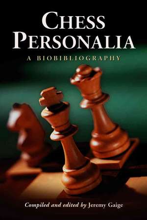 Chess Personalia: A Biobibliography de Jeremy Gaige