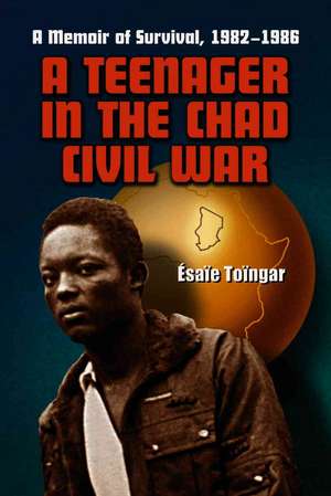 A Teenager in the Chad Civil War: A Memoir of Survival, 1982-1986 de Esaie Toingar