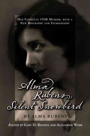 Alma Rubens, Silent Snowbird: The Complete 1930 Memoir, with a New Biography and Filmography de Alma Rubens