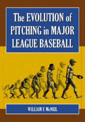 The Evolution of Pitching in Major League Baseball de William F. McNeil