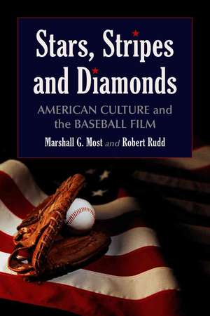 Stars, Stripes and Diamonds: American Culture and the Baseball Film de Marshall G. Most