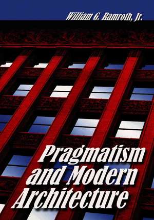 Pragmatism and Modern Architecture de WILLIAM G. RAMROTH