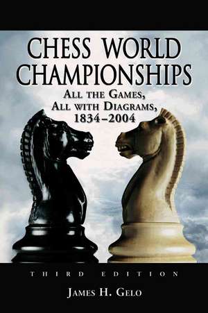 Chess World Championships 2v: All the Games, All with Diagrams, 1834-2004 de James H. Gelo