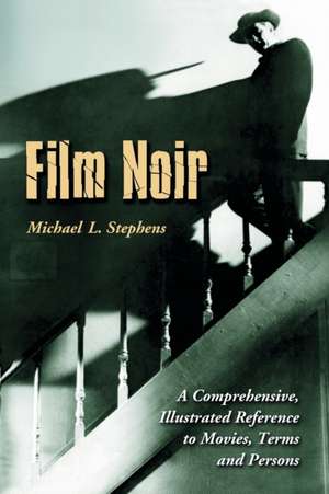 Film Noir: A Comprehensive, Illustrated Reference to Movies, Terms and Persons de Michael L. Stephens