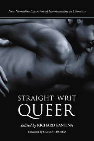 Straight Writ Queer: Non-Normative Expressions of Heterosexuality in Literature de Calvin Thomas