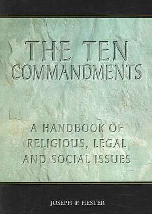 The Ten Commandments: A Handbook of Religious, Legal And Social Issues de Joseph P. Hester