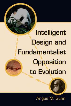 Intelligent Design And Fundamentalist Opposition to Evolution de Angus M. Gunn