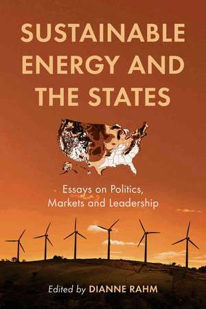 Sustainable Energy And the States: Essays on Politics, Markets And Leadership de Dianne Rahm