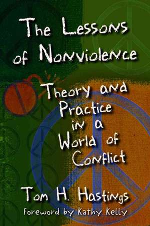 The Lessons of Nonviolence: Theory and Practice in a World of Conflict de Tom H. Hastings