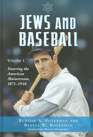 Jews and Baseball: Entering the American Mainstream, 1871-1948 de Burton A. Boxerman