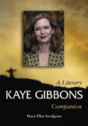 Kay Gibbons: A Literary Companion de Mary Ellen Snodgrass