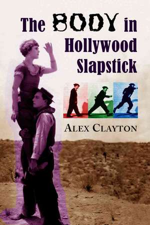 The Body in Hollywood Slapstick de Alex Clayton